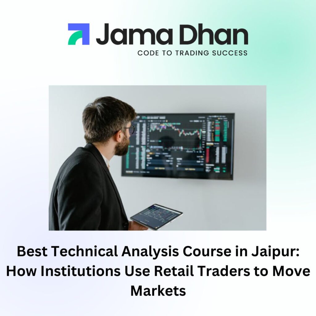 Best Technical Analysis Course in Jaipur: How Institutions Use Retail Traders to Move Markets